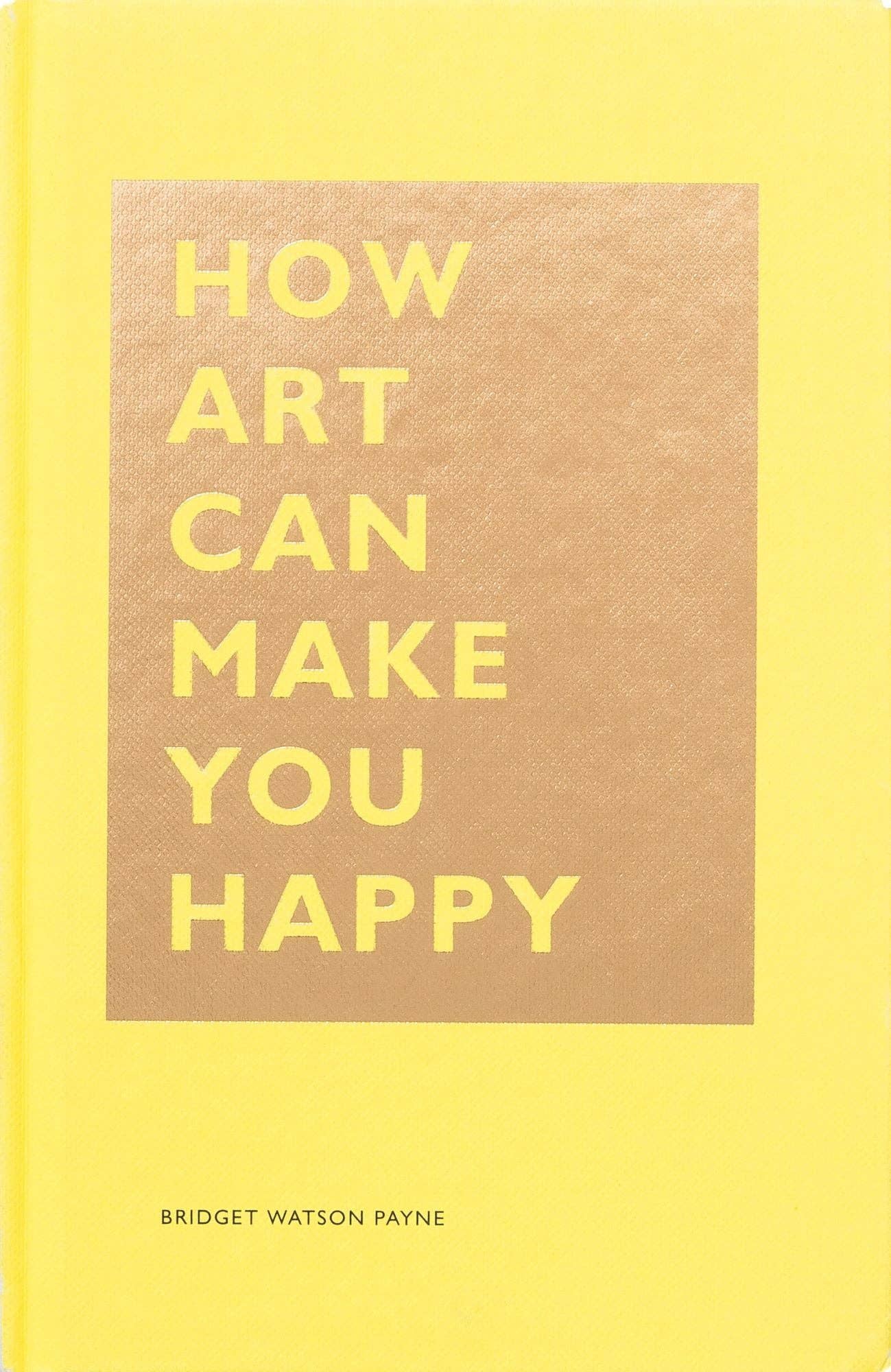 How Art Can Make You Happy by Bridget Watson Payne